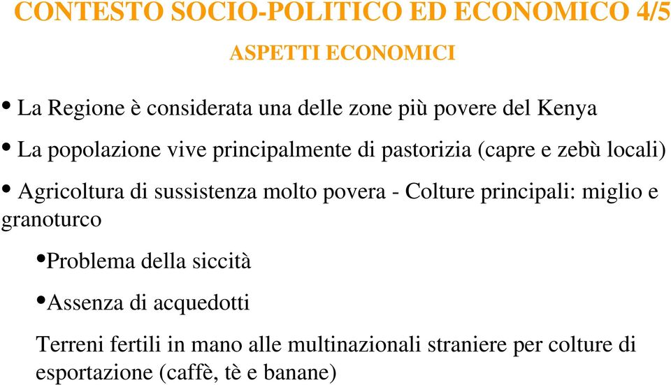 sussistenza molto povera - Colture principali: miglio e granoturco Problema della siccità Assenza di