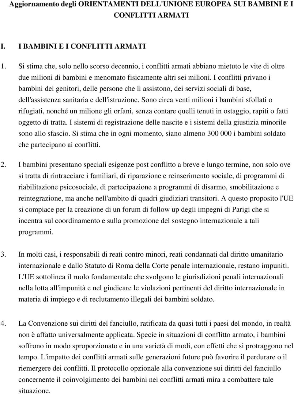 I conflitti privano i bambini dei genitori, delle persone che li assistono, dei servizi sociali di base, dell'assistenza sanitaria e dell'istruzione.