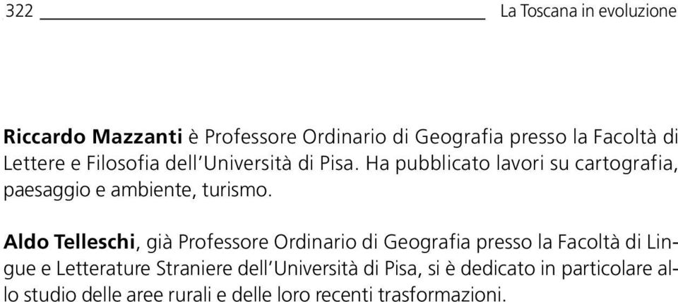 Ha pubblicato lavori su cartografia, paesaggio e ambiente, turismo.