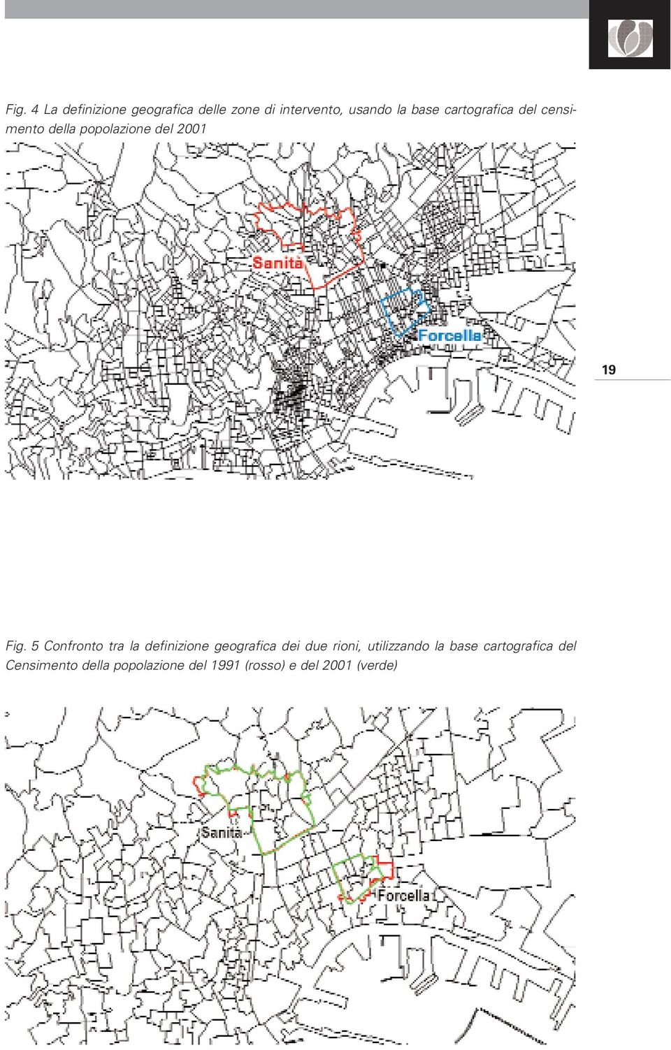 5 Confronto tr l definizione geogrfic dei due rioni, utilizzndo l