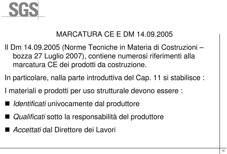 2005 (Norme Tecniche in Materia di Costruzioni bozza 27 Luglio 2007), contiene numerosi riferimenti alla