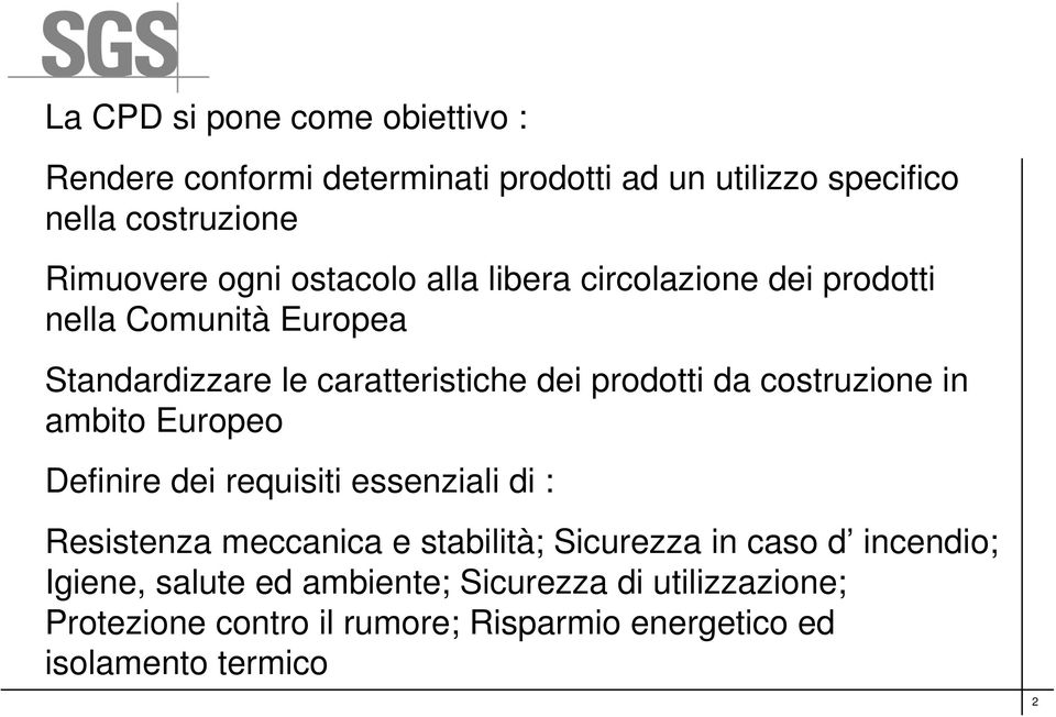 costruzione in ambito Europeo Definire dei requisiti essenziali di : Resistenza meccanica e stabilità; Sicurezza in caso d