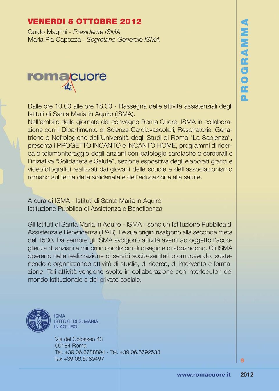 Nell ambito delle giornate del convegno Roma Cuore, ISMA in collaborazione con il Dipartimento di Scienze Cardiovascolari, Respiratorie, Geriatriche e Nefrologiche dell Università degli Studi di Roma