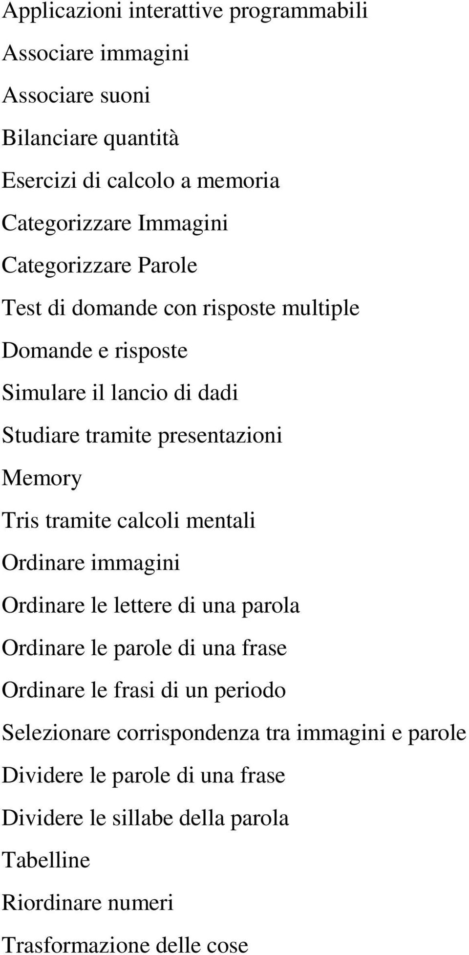 tramite calcoli mentali Ordinare immagini Ordinare le lettere di una parola Ordinare le parole di una frase Ordinare le frasi di un periodo