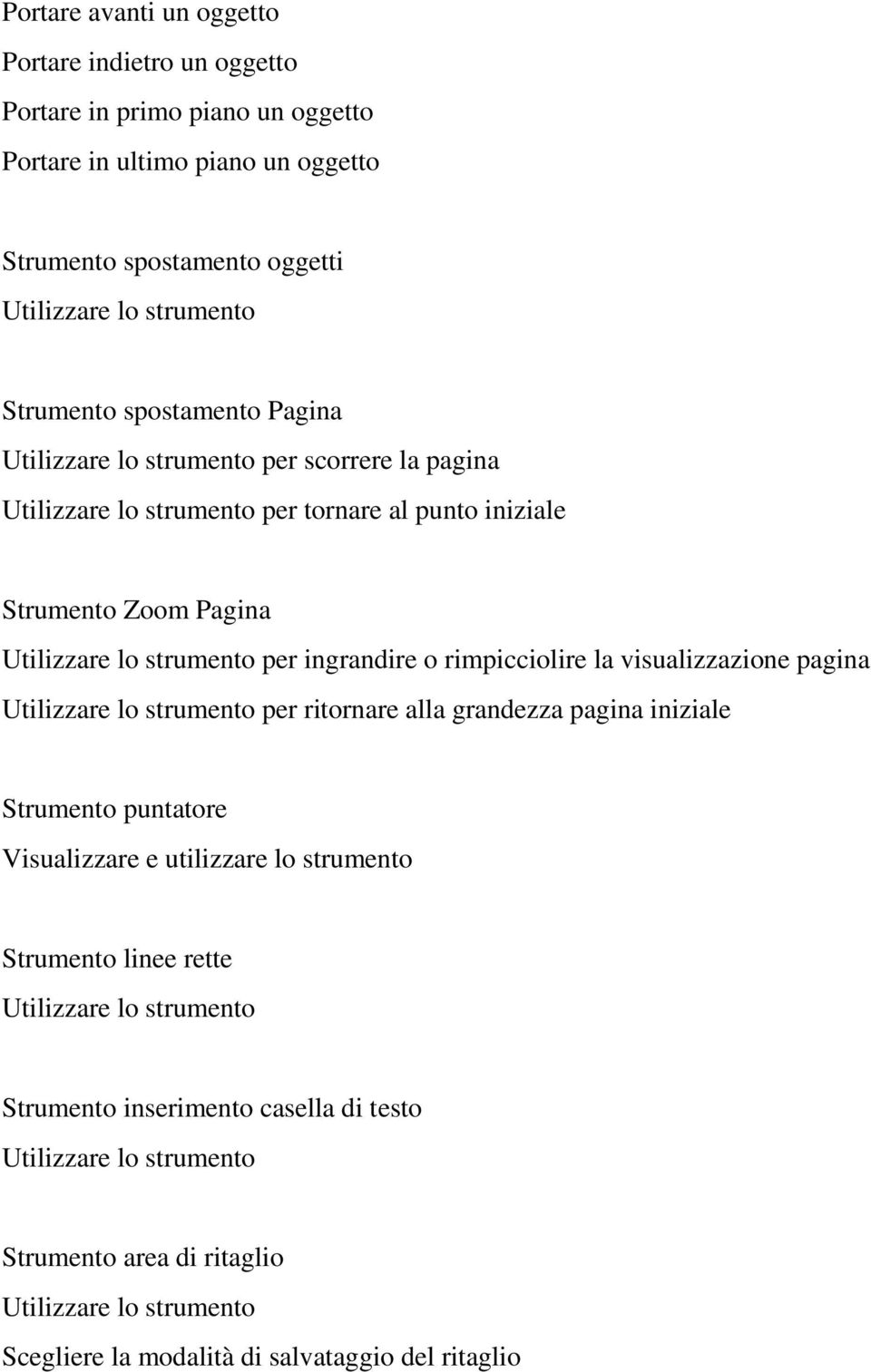 rimpicciolire la visualizzazione pagina Utilizzare lo strumento per ritornare alla grandezza pagina iniziale Strumento puntatore Visualizzare e utilizzare lo strumento Strumento linee