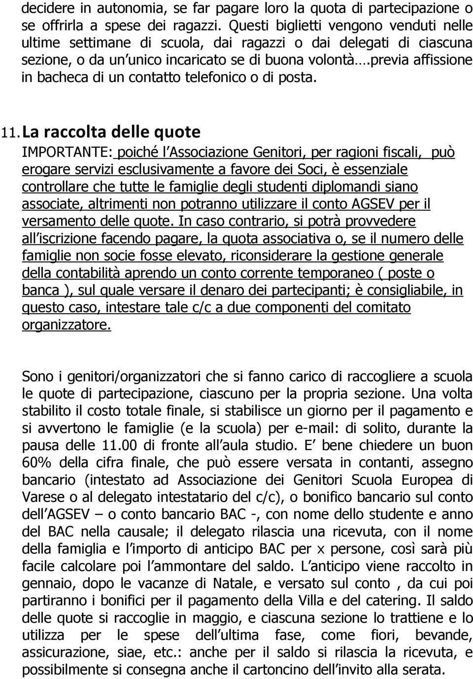 previa affissione in bacheca di un contatto telefonico o di posta. 11.