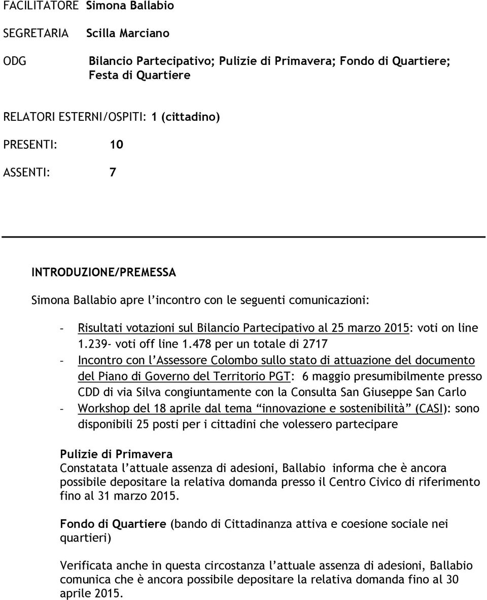 478 per un totale di 2717 - Incontro con l Assessore Colombo sullo stato di attuazione del documento del Piano di Governo del Territorio PGT: 6 maggio presumibilmente presso CDD di via Silva