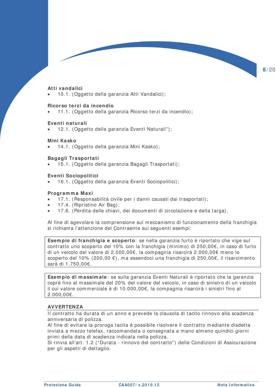 1. (Responsabilità civile per i danni causati dai trasportati); 17.4. (Ripristino Air Bag); 17.6. (Perdita delle chiavi, dei documenti di circolazione e della targa).