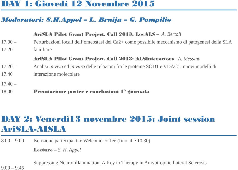 Messina Analisi in vivo ed in vitro delle relazioni fra le proteine SOD1 e VDAC1: nuovi modelli di interazione molecolare 17.40 18.