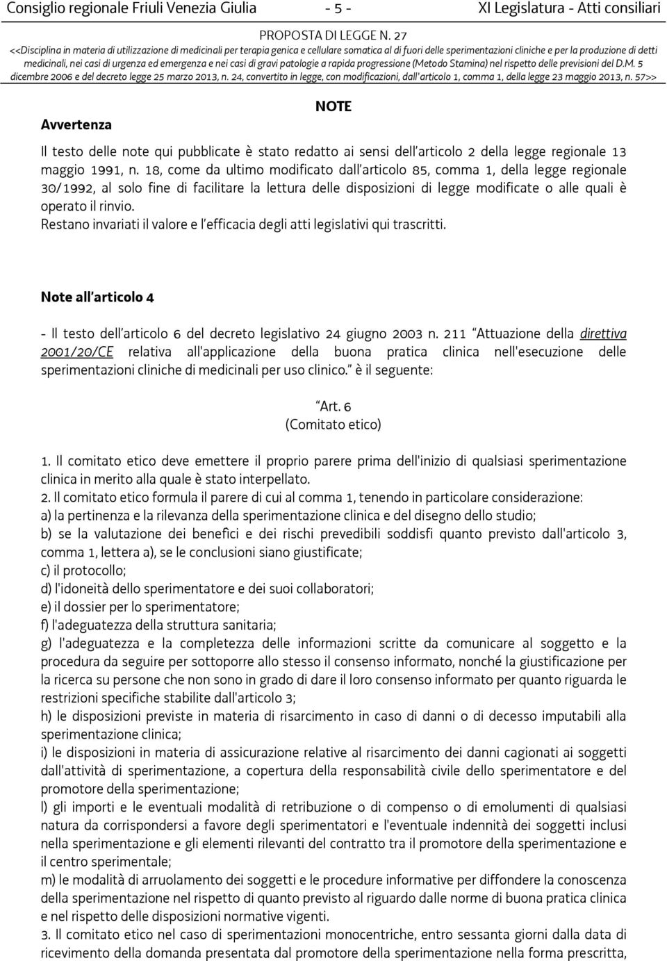 18, come da ultimo modificato dall articolo 85, comma 1, della legge regionale 30/1992, al solo fine di facilitare la lettura delle disposizioni di legge modificate o alle quali è operato il rinvio.