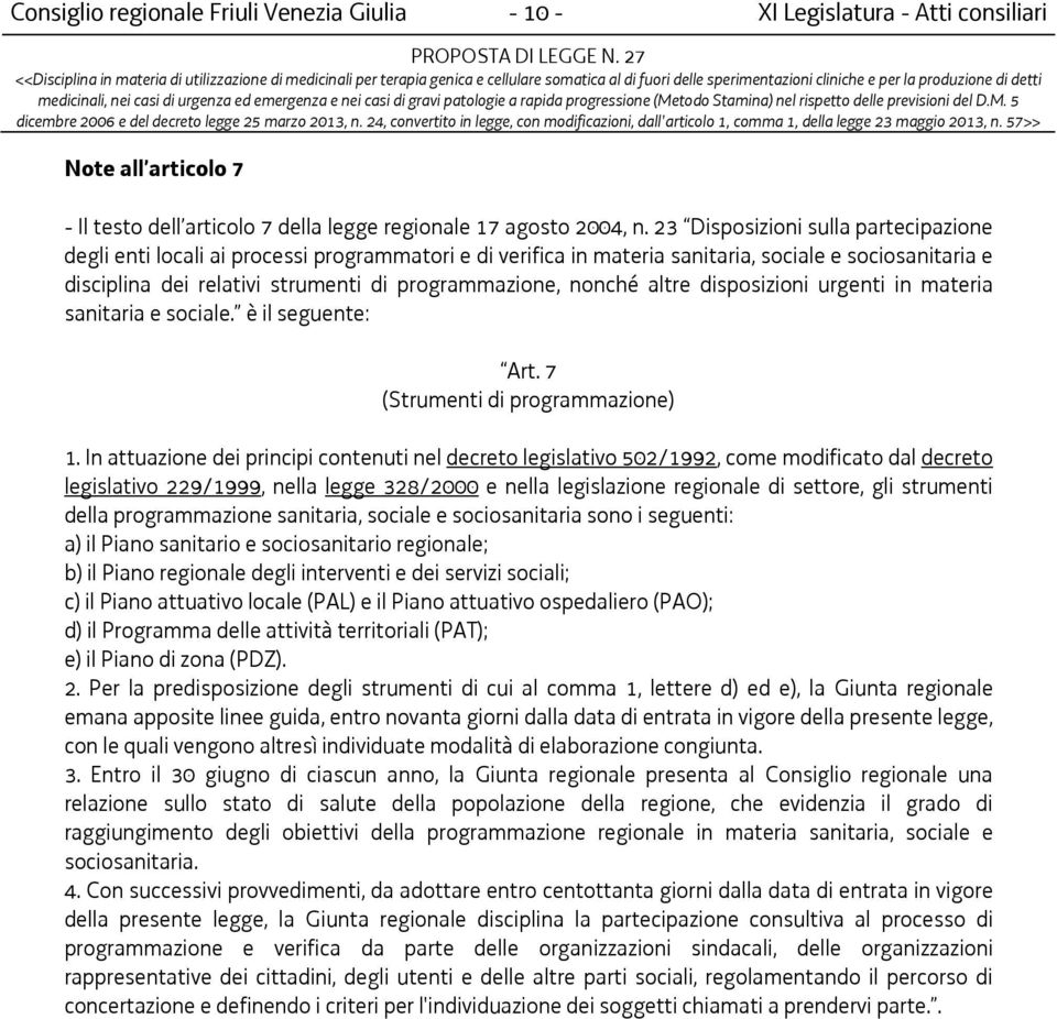 nonché altre disposizioni urgenti in materia sanitaria e sociale. è il seguente: Art. 7 (Strumenti di programmazione) 1.