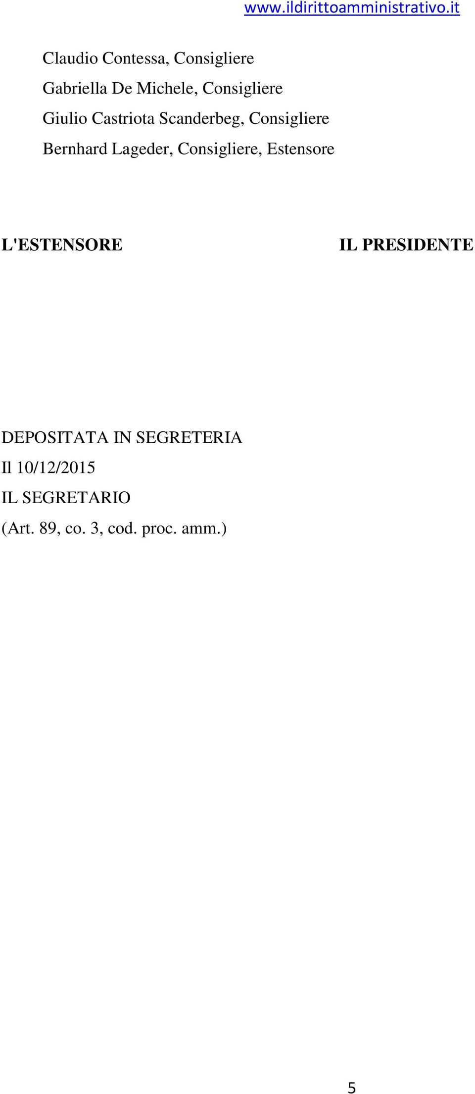 Consigliere, Estensore L'ESTENSORE IL PRESIDENTE DEPOSITATA IN