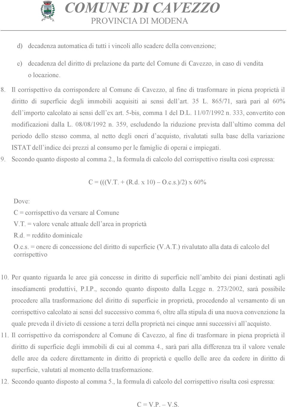 865/71, sarà pari al 60% dell importo calcolato ai sensi dell ex art. 5-bis, comma 1 del D.L. 11/07/1992 n. 333, convertito con modificazioni dalla L. 08/08/1992 n.