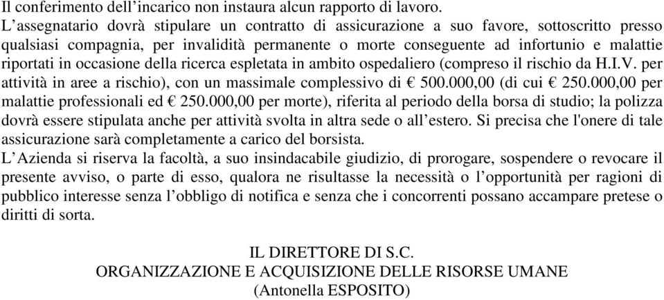 occasione della ricerca espletata in ambito ospedaliero (compreso il rischio da H.I.V. per attività in aree a rischio), con un massimale complessivo di 500.000,00 (di cui 250.