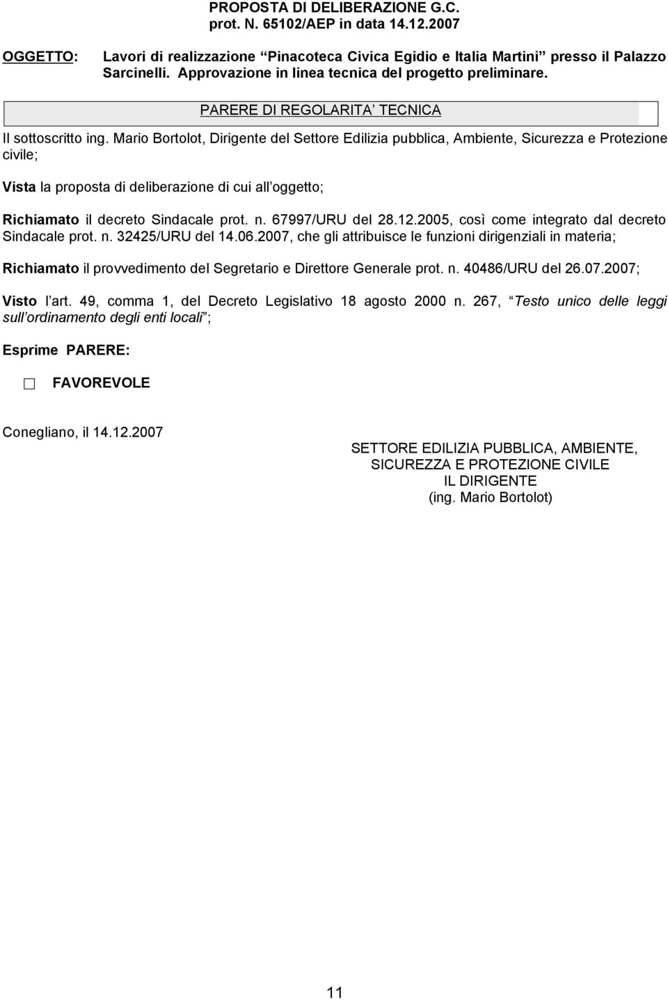 Mario Bortolot, Dirigente del Settore Edilizia pubblica, Ambiente, Sicurezza e Protezione civile; Vista la proposta di deliberazione di cui all oggetto; Richiamato il decreto Sindacale prot. n.