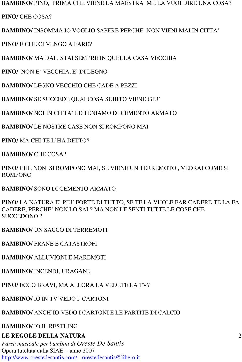 TENIAMO DI CEMENTO ARMATO BAMBINO/ LE NOSTRE CASE NON SI ROMPONO MAI PINO/ MA CHI TE L HA DETTO? BAMBINO/ CHE COSA?