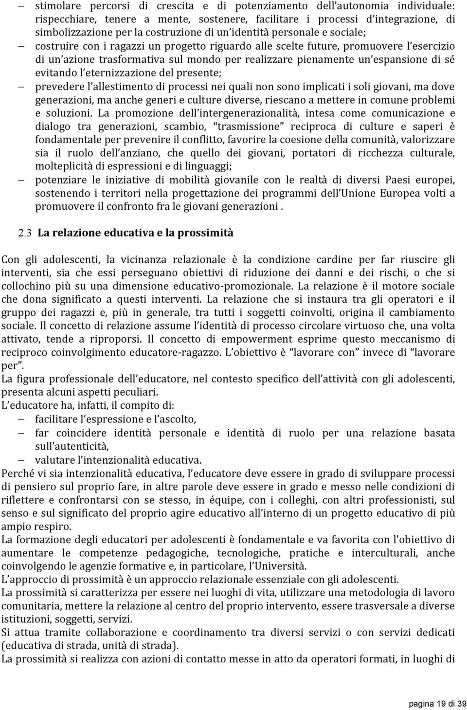 di sé evitando l eternizzazione del presente; prevedere l allestimento di processi nei quali non sono implicati i soli giovani, ma dove generazioni, ma anche generi e culture diverse, riescano a