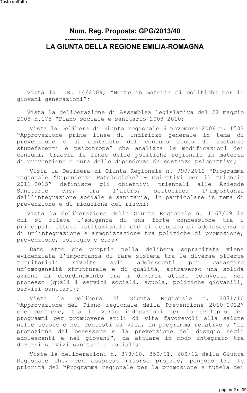 1533 Approvazione prime linee di indirizzo generale in tema di prevenzione e di contrasto del consumo abuso di sostanze stupefacenti e psicotrope che analizza le modificazioni dei consumi, traccia le