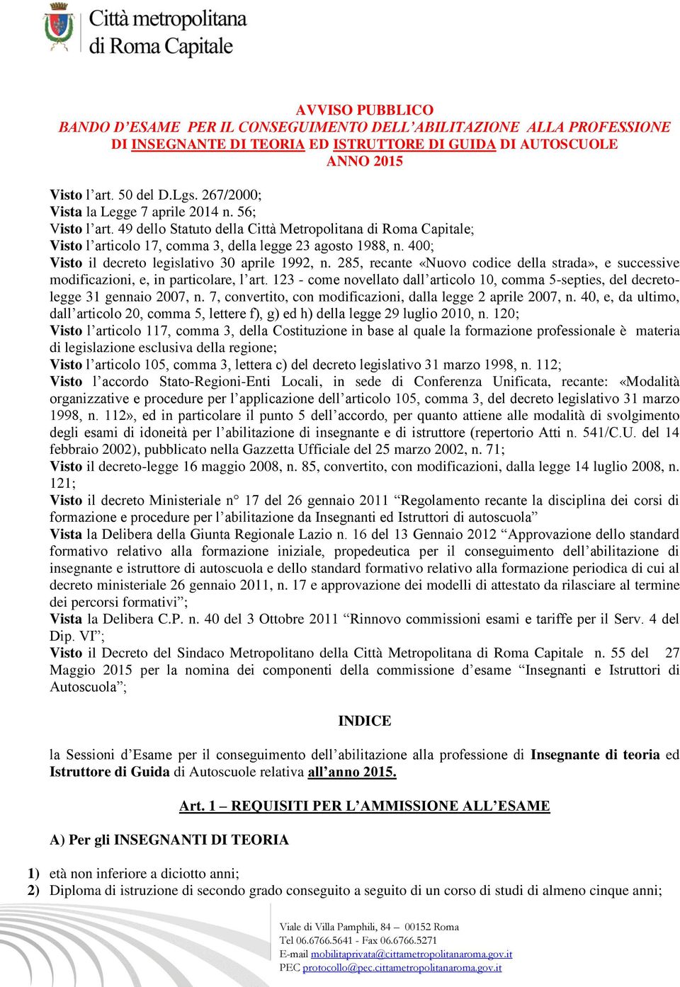 400; Visto il decreto legislativo 30 aprile 1992, n. 285, recante «Nuovo codice della strada», e successive modificazioni, e, in particolare, l art.