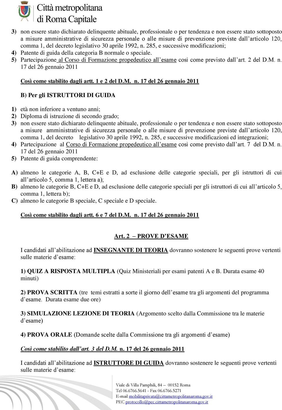 5) Partecipazione al Corso di Formazione propedeutico all esame così come previsto dall art. 2 del D.M. n.