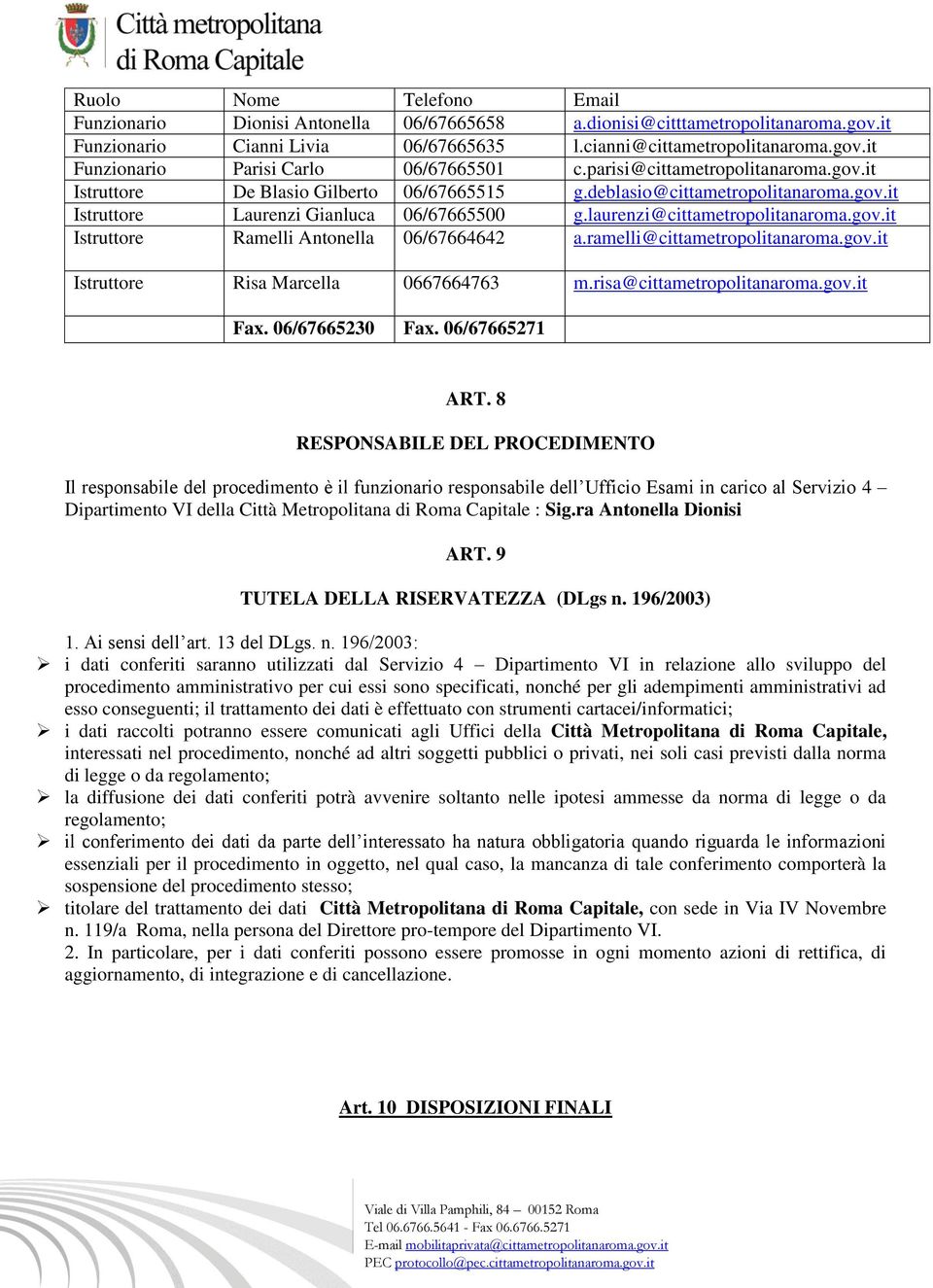 ramelli@cittametropolitanaroma.gov.it Istruttore Risa Marcella 0667664763 m.risa@cittametropolitanaroma.gov.it Fax. 06/67665230 Fax. 06/67665271 ART.