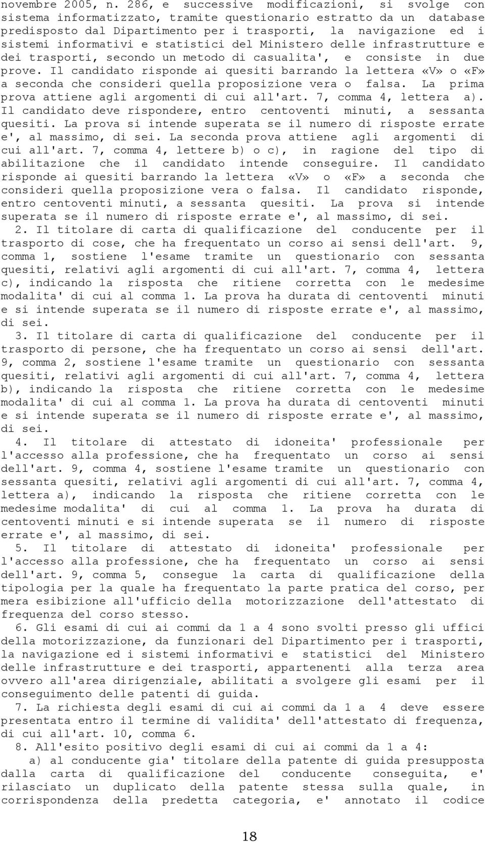 informativi e statistici del Ministero delle infrastrutture e dei trasporti, secondo un metodo di casualita', e consiste in due prove.