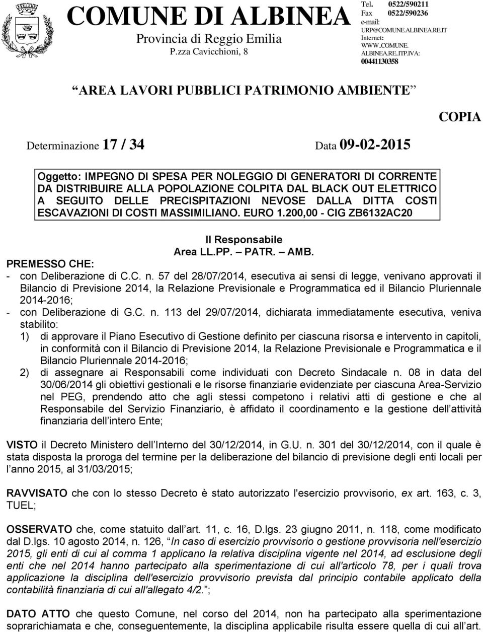 COLPITA DAL BLACK OUT ELETTRICO A SEGUITO DELLE PRECISPITAZIONI NEVOSE DALLA DITTA COSTI ESCAVAZIONI DI COSTI MASSIMILIANO. EURO 1.200,00 - CIG ZB6132AC20 Area LL.PP. PATR. AMB.