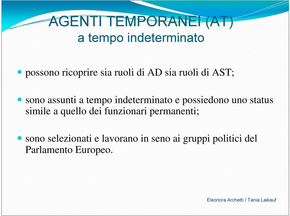 possiedono uno status simile a quello dei funzionari permanenti; sono