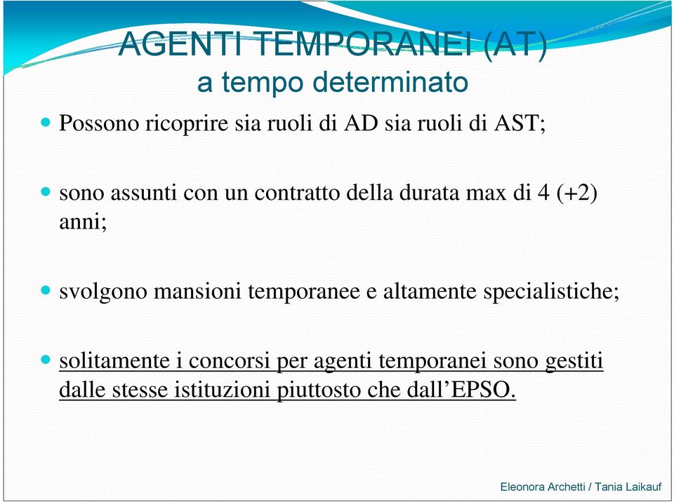 svolgono mansioni temporanee e altamente specialistiche; solitamente i concorsi