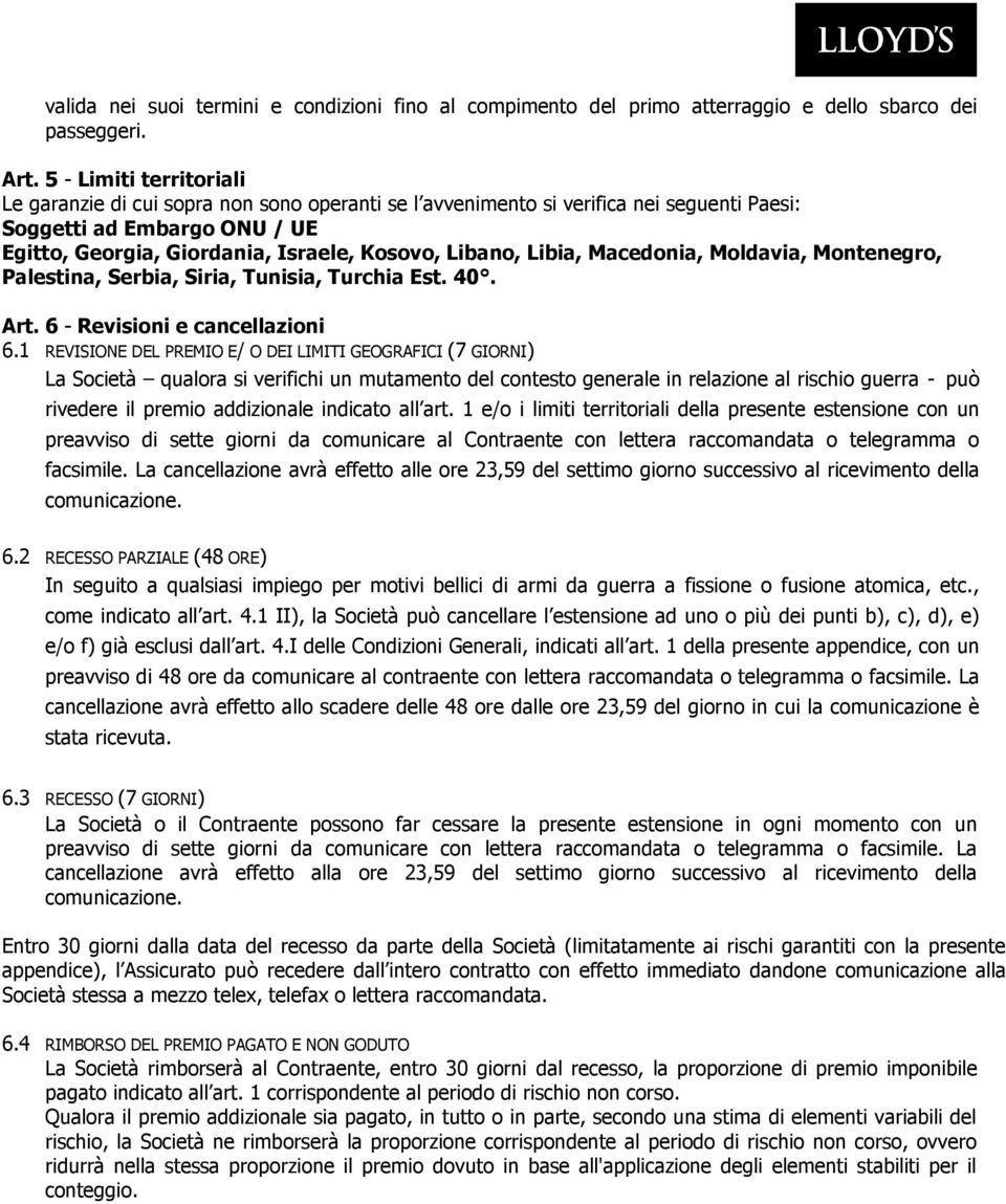 Libia, Macedonia, Moldavia, Montenegro, Palestina, Serbia, Siria, Tunisia, Turchia Est. 40. Art. 6 - Revisioni e cancellazioni 6.