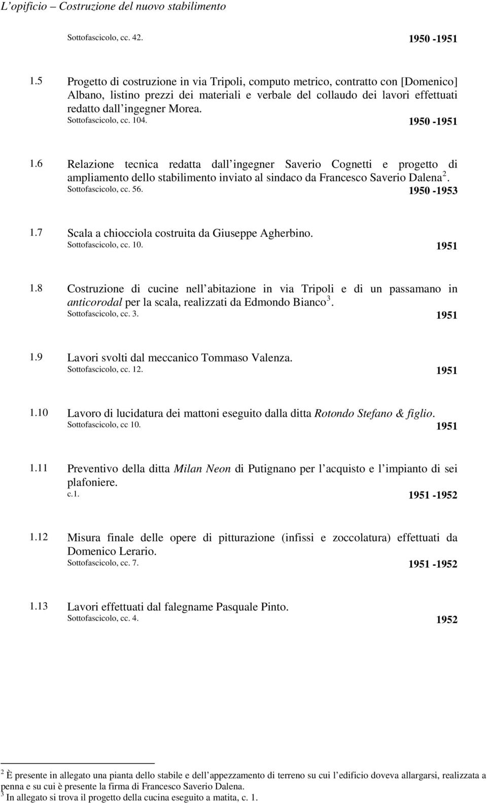 Sottofascicolo, cc. 104. 1950-1951 1.6 Relazione tecnica redatta dall ingegner Saverio Cognetti e progetto di ampliamento dello stabilimento inviato al sindaco da Francesco Saverio Dalena 2.