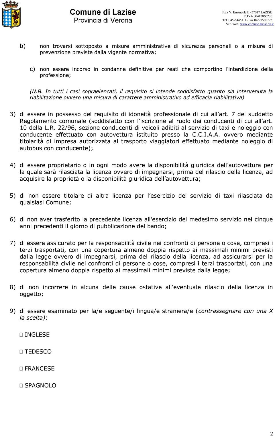 In tutti i casi sopraelencati, il requisito si intende soddisfatto quanto sia intervenuta la riabilitazione ovvero una misura di carattere amministrativo ad efficacia riabilitativa) 3) di essere in