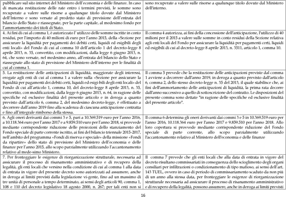 stato di previsione dell entrata del bilancio dello Stato e riassegnate, per la parte capitale, al medesimo fondo per l ammortamento dei titoli di Stato. 4.