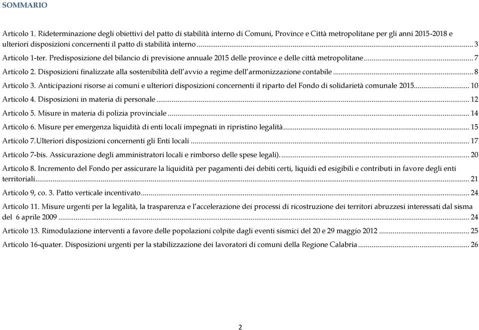 .. 3 Articolo 1-ter. Predisposizione del bilancio di previsione annuale 2015 delle province e delle città metropolitane... 7 Articolo 2.