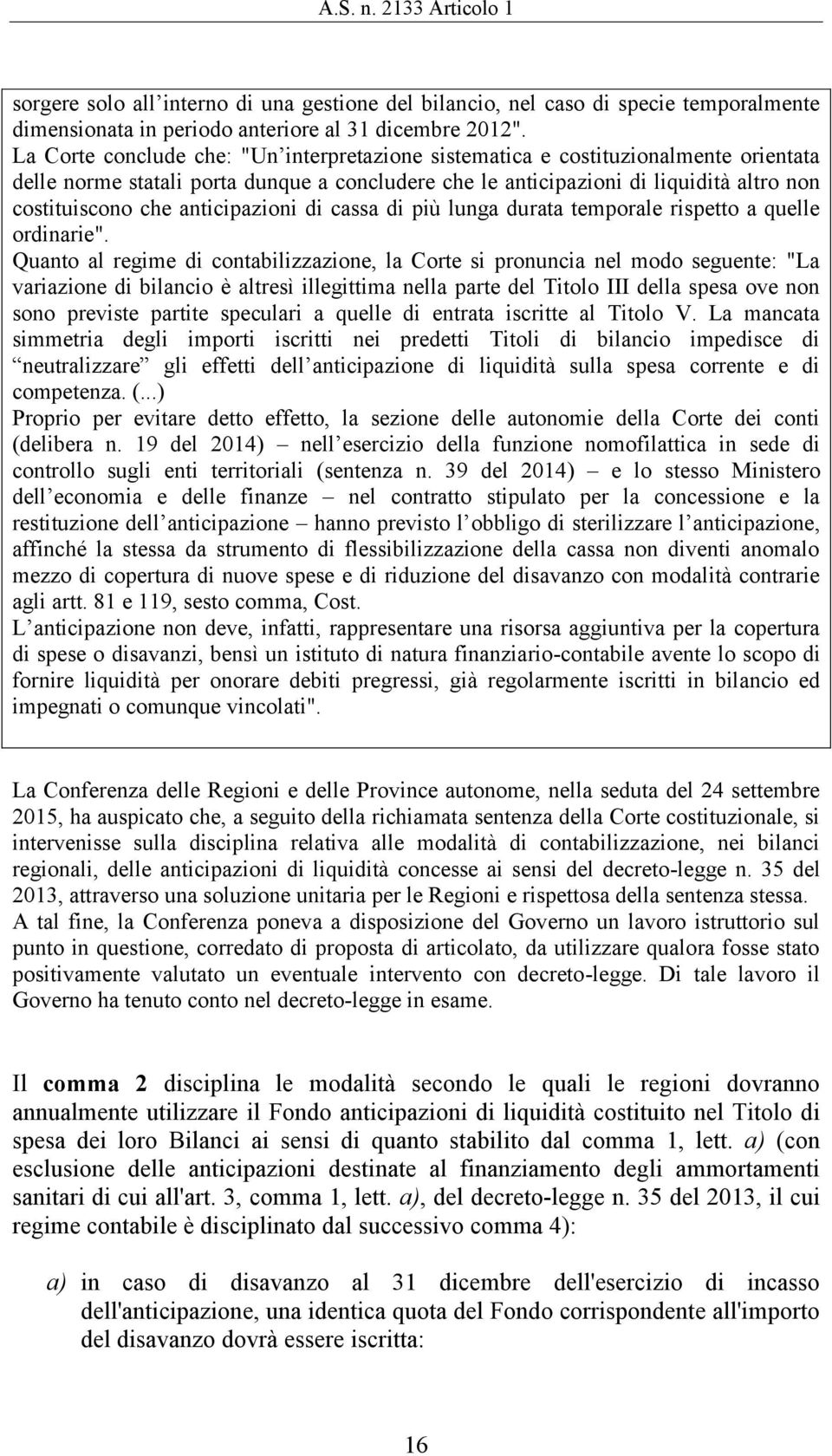 anticipazioni di cassa di più lunga durata temporale rispetto a quelle ordinarie".