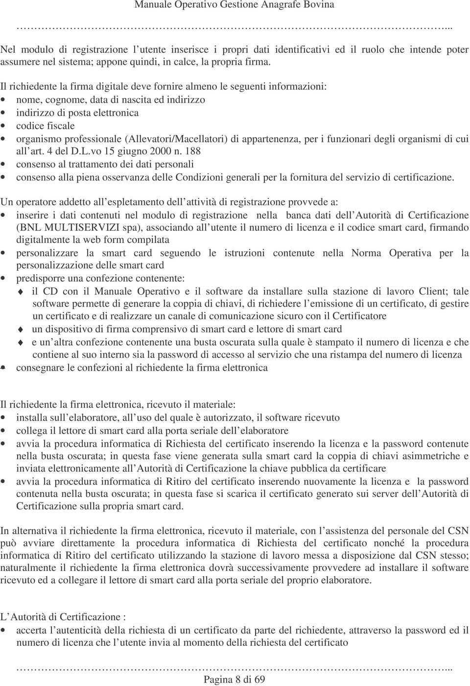 (Allevatori/Macellatori) di appartenenza, per i funzionari degli organismi di cui all art. 4 del D.L.vo 15 giugno 2000 n.