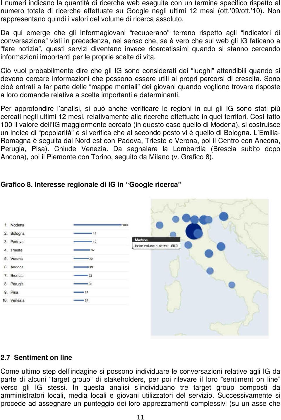 se è vero che sul web gli IG faticano a fare notizia, questi servizi diventano invece ricercatissimi quando si stanno cercando informazioni importanti per le proprie scelte di vita.