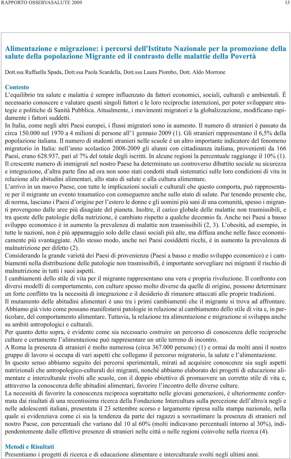 Aldo Morrone Contesto L equilibrio tra salute e malattia è sempre influenzato da fattori economici, sociali, culturali e ambientali.