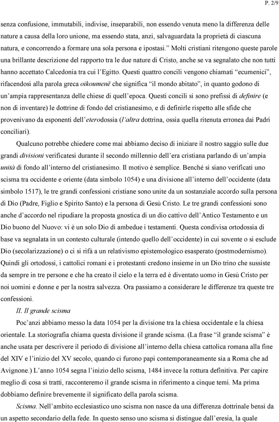 Molti cristiani ritengono queste parole una brillante descrizione del rapporto tra le due nature di Cristo, anche se va segnalato che non tutti hanno accettato Calcedonia tra cui l Egitto.