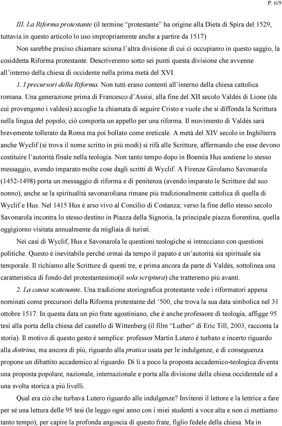 l altra divisione di cui ci occupiamo in questo saggio, la cosiddetta Riforma protestante.