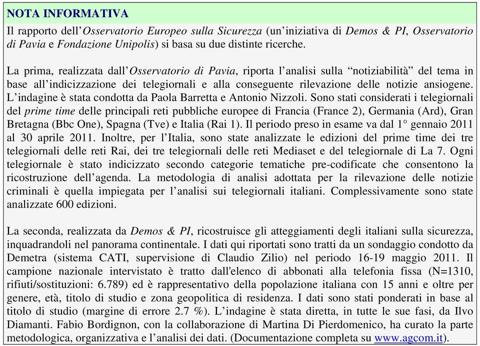 L indagine è stata condotta da Paola Barretta e Antonio Nizzoli.