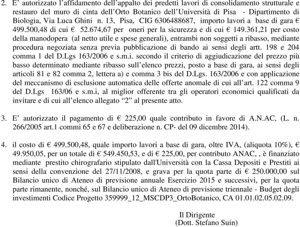 361,21 per costo della manodopera (al netto utile e spese generali), entrambi non soggetti a ribasso, mediante procedura negoziata senza previa pubblicazione di bando ai sensi degli artt.