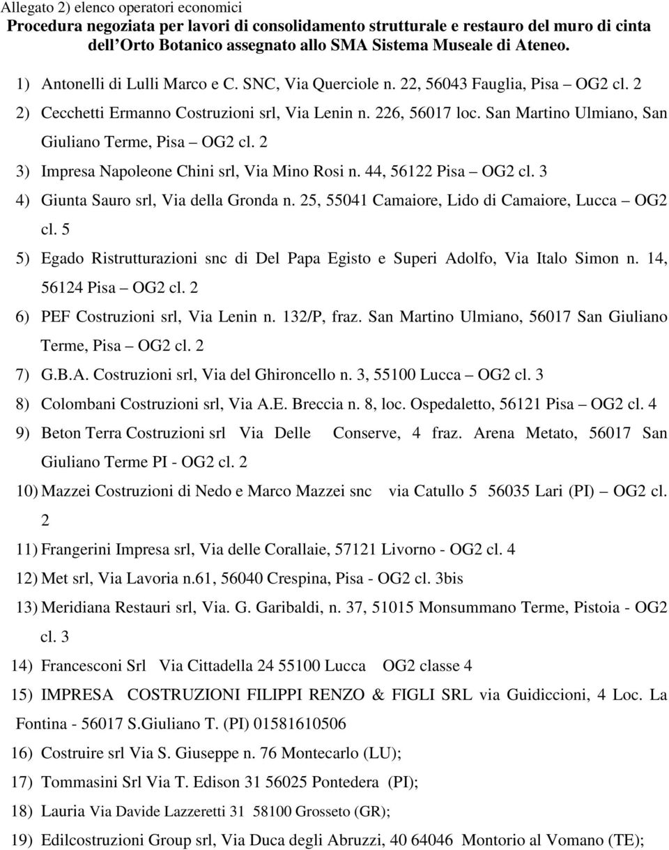 San Martino Ulmiano, San Giuliano Terme, Pisa OG2 cl. 2 3) Impresa Napoleone Chini srl, Via Mino Rosi n. 44, 56122 Pisa OG2 cl. 3 4) Giunta Sauro srl, Via della Gronda n.