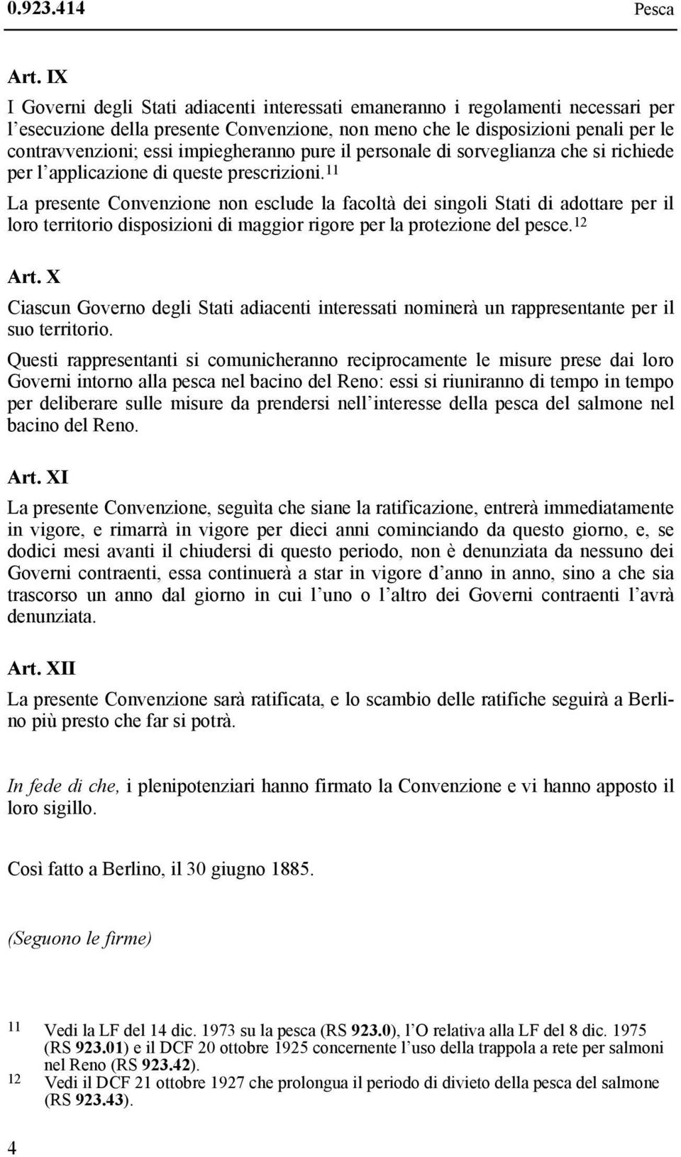 impiegheranno pure il personale di sorveglianza che si richiede per l applicazione di queste prescrizioni.