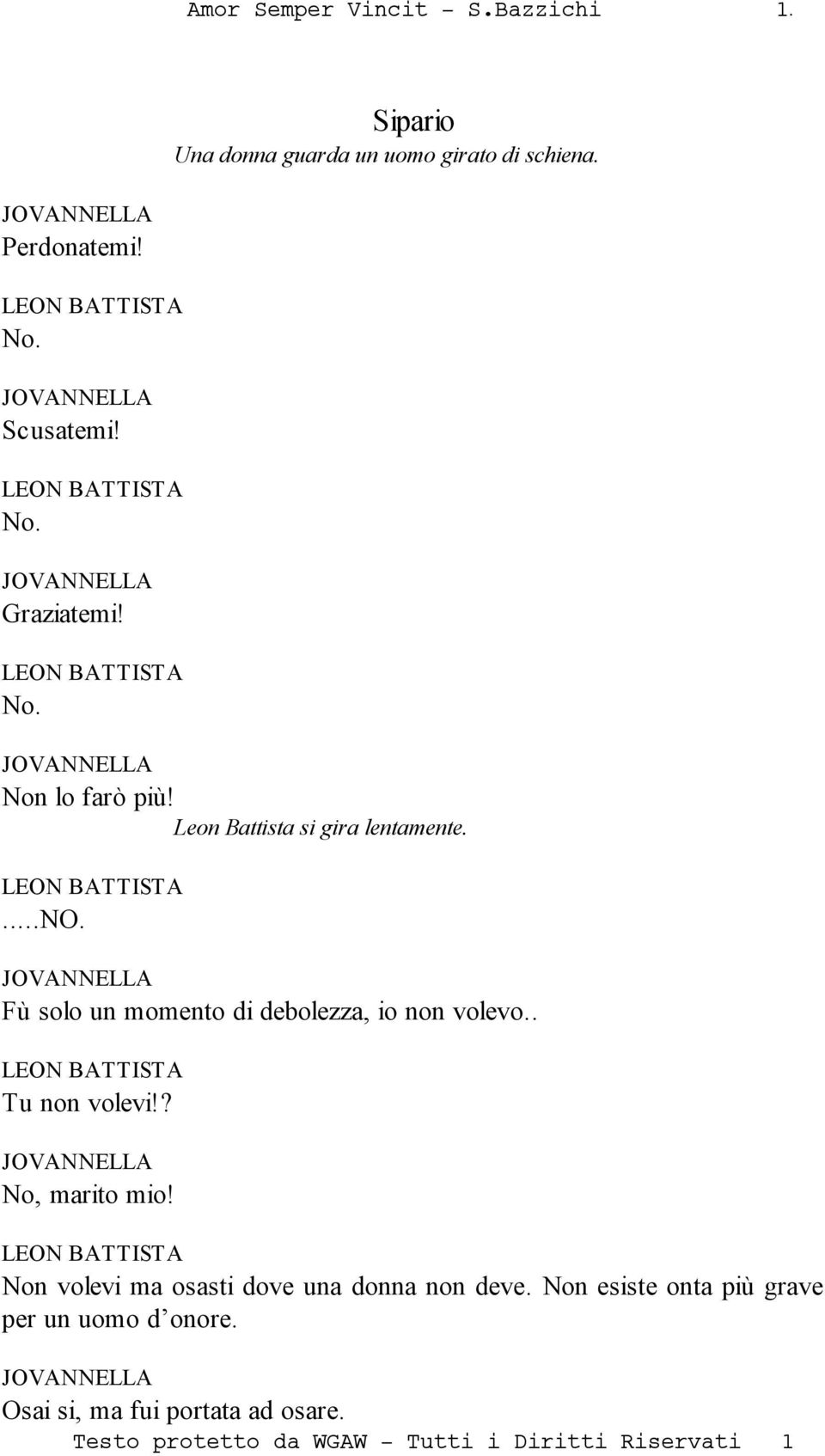 Fù solo un momento di debolezza, io non volevo.. Tu non volevi!? No, marito mio!