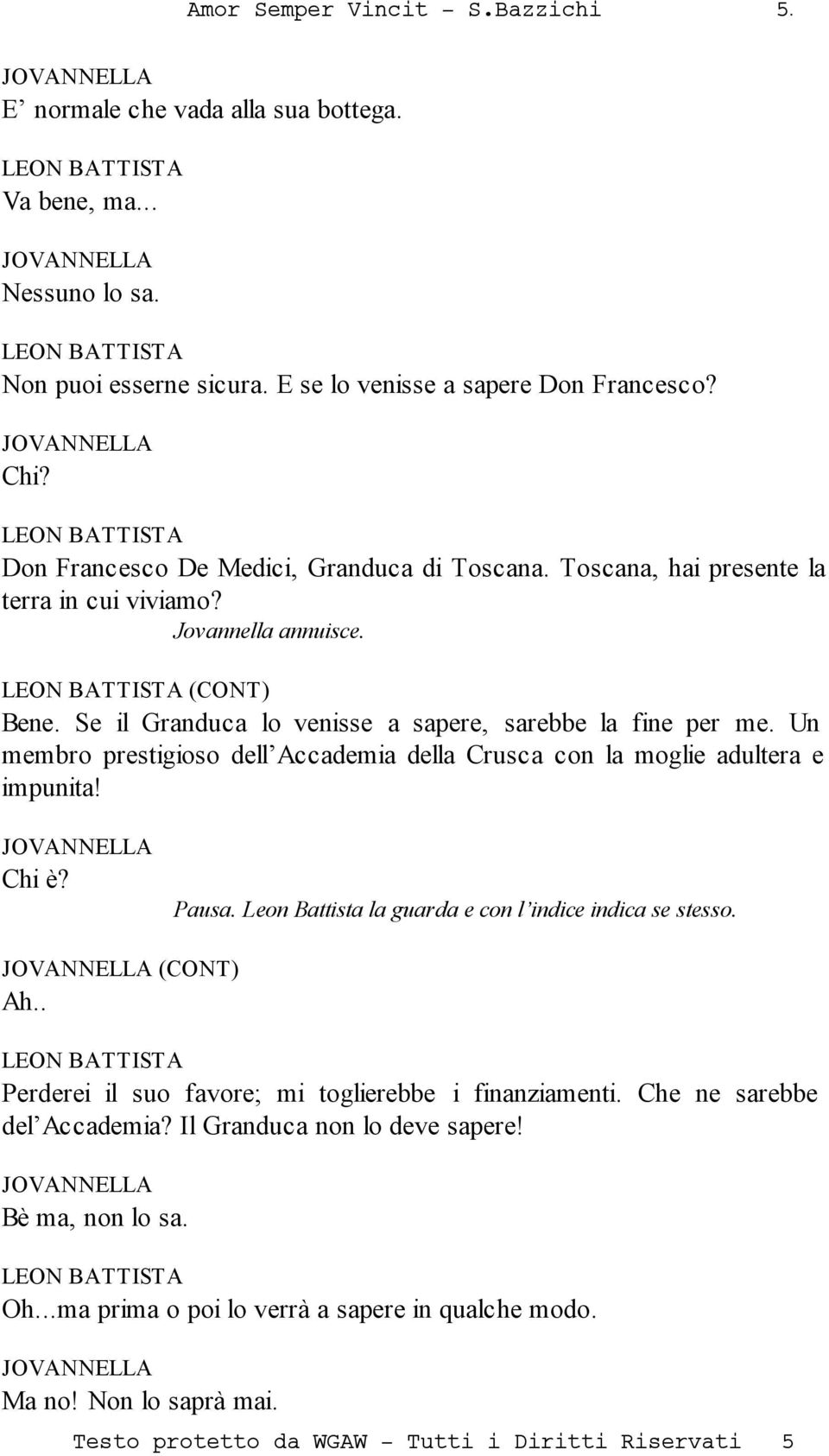 Un membro prestigioso dell Accademia della Crusca con la moglie adultera e impunita! Chi è? Pausa. Leon Battista la guarda e con l indice indica se stesso. (CONT) Ah.