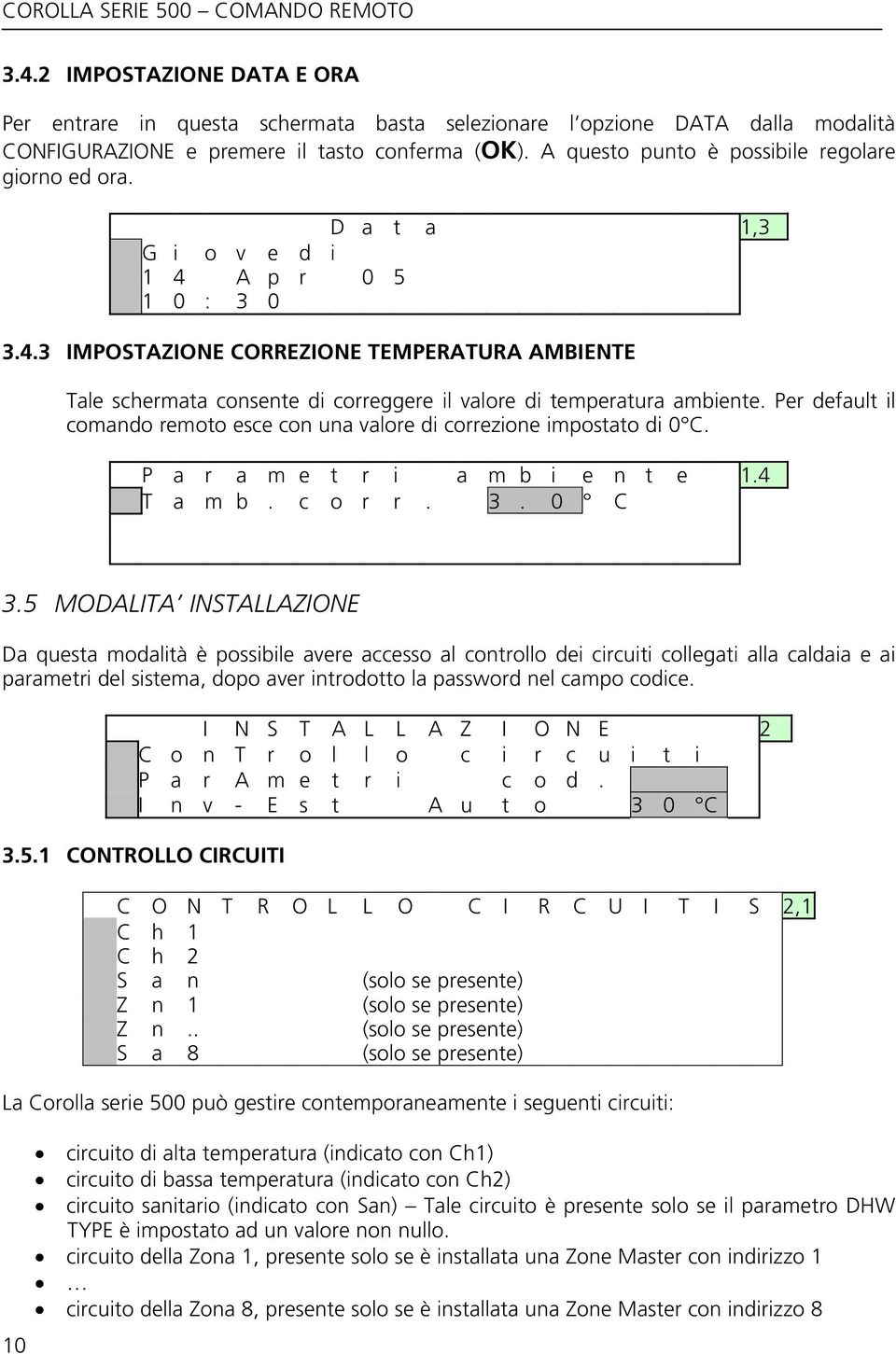 Per default il comando remoto esce con una valore di correzione impostato di 0 C. P a r a m e t r i a m b i e n t e 1.4 T a m b. c o r r. 3. 0 C 3.