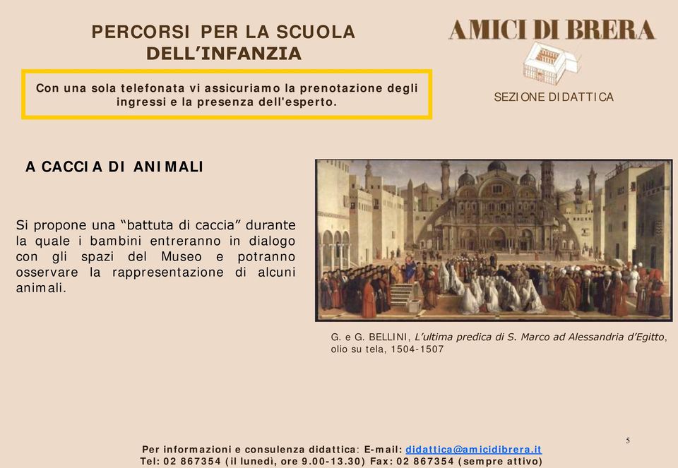 osservare la rappresentazione di alcuni animali. G. e G.