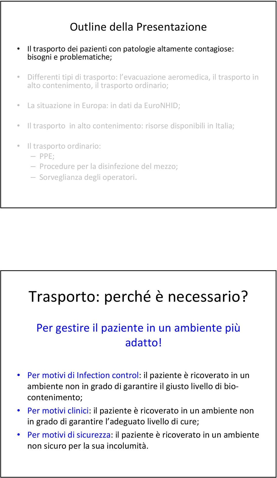 disinfezione del mezzo; Sorveglianza degli operatori. Trasporto: perché è necessario? Per gestire il paziente in un ambiente più adatto!