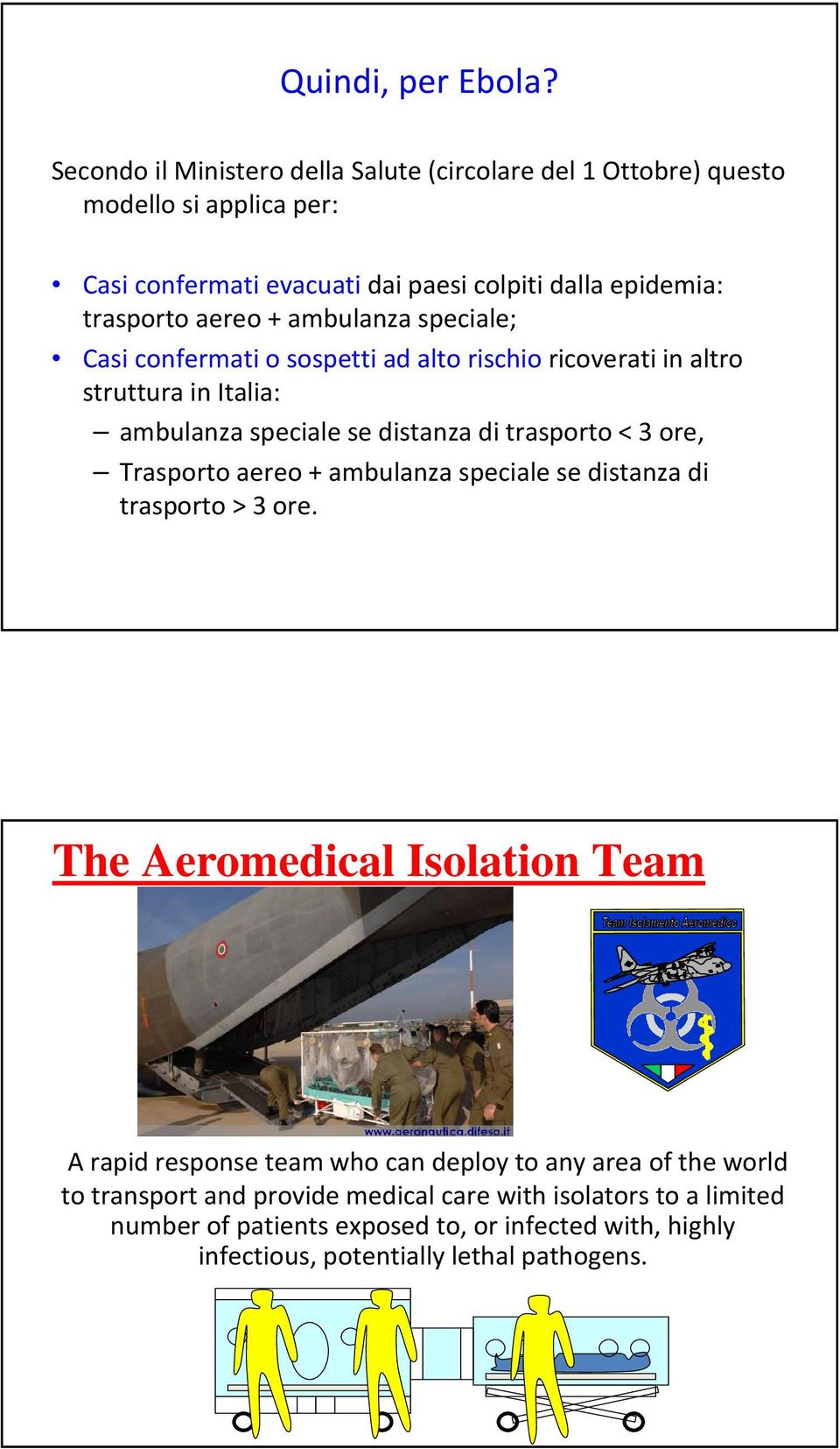 ambulanza speciale; Casi confermati o sospetti ad alto rischio ricoverati in altro struttura in Italia: ambulanza speciale se distanza di trasporto < 3 ore, Trasporto
